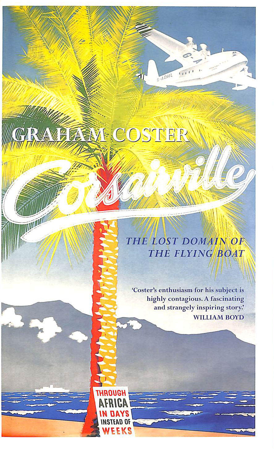 COSTER, GRAHAM - Corsairville: The Lost Domain of the Flying Boat