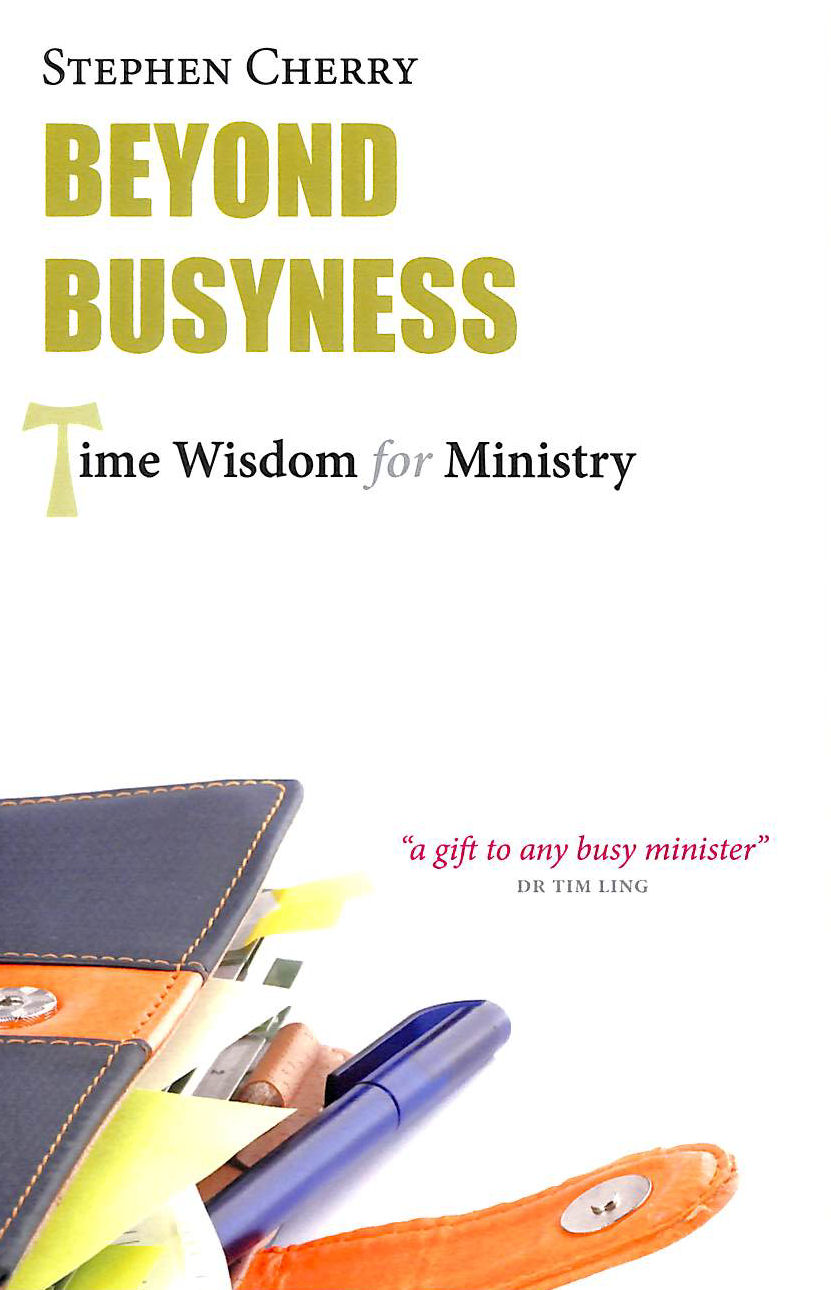CHERRY, STEPHEN - Beyond Busyness: Time Wisdom for Ministry