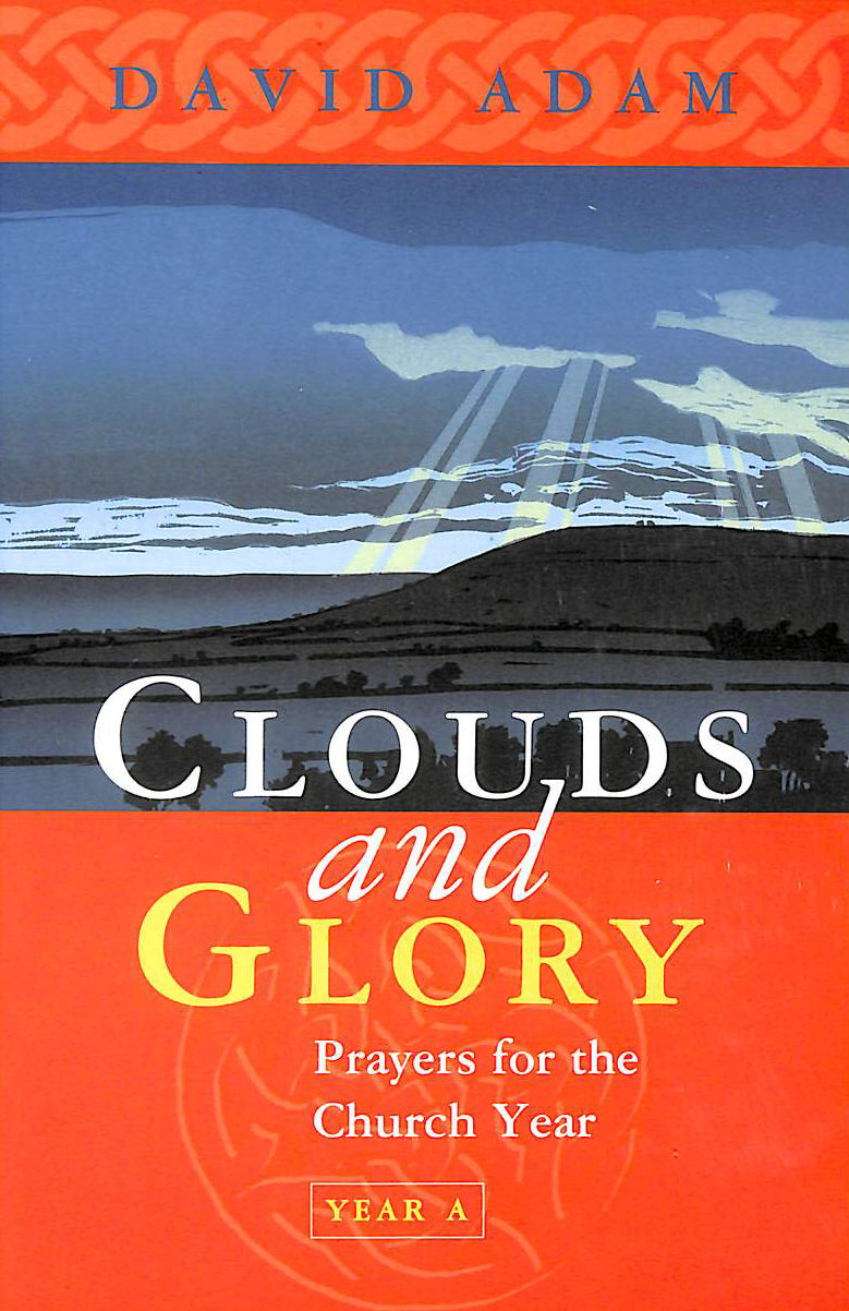 ADAM, DAVID - Clouds and Glory: Prayers for the Church Year A: Prayers for the Church Year: Year A