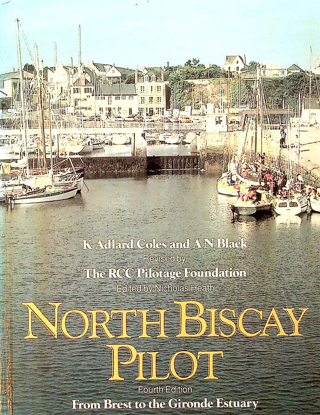 COLES, K.ADLARD; BLACK, A. N.; ADLARD COLES, K.; RCC PILOTAGE FOUNDATION; HEATH, NICHOLAS [EDITOR] - North Biscay Pilot: Brest to Gironde Estuary