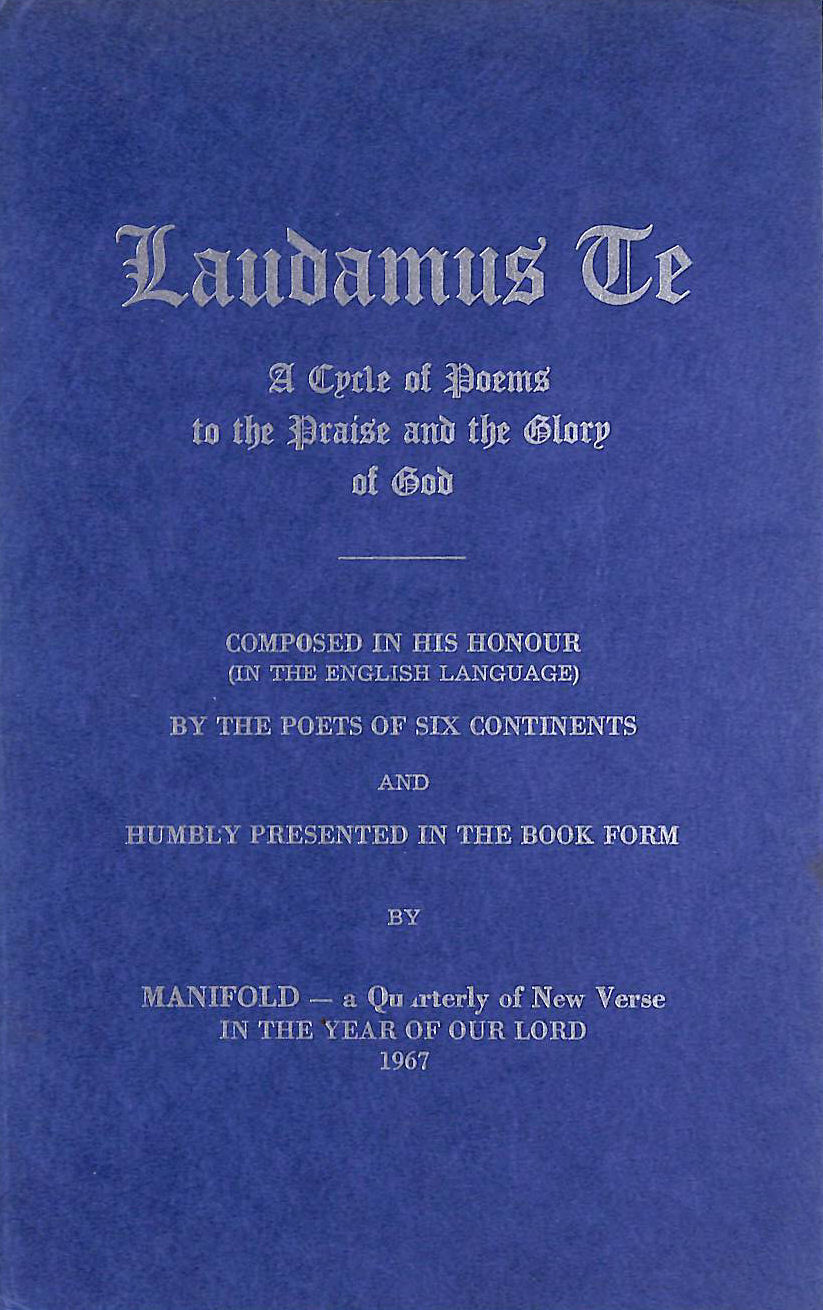 MANIFOLD (MAGAZINE) - Laudamus te: A cycle of poems to the praise and the glory of God : composed in His honour (in the English language) : by the poets of six continents