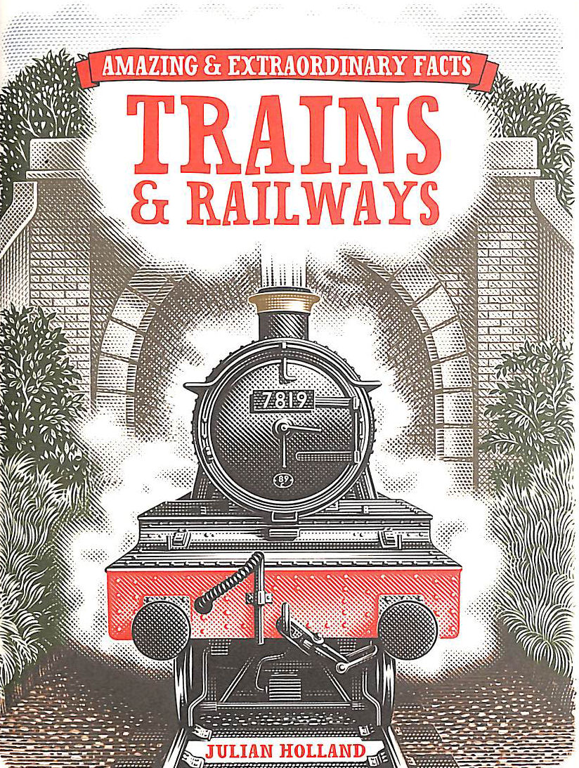 JULIAN HOLLAND - Amazing & Extraordinary Facts Trains & Railways
