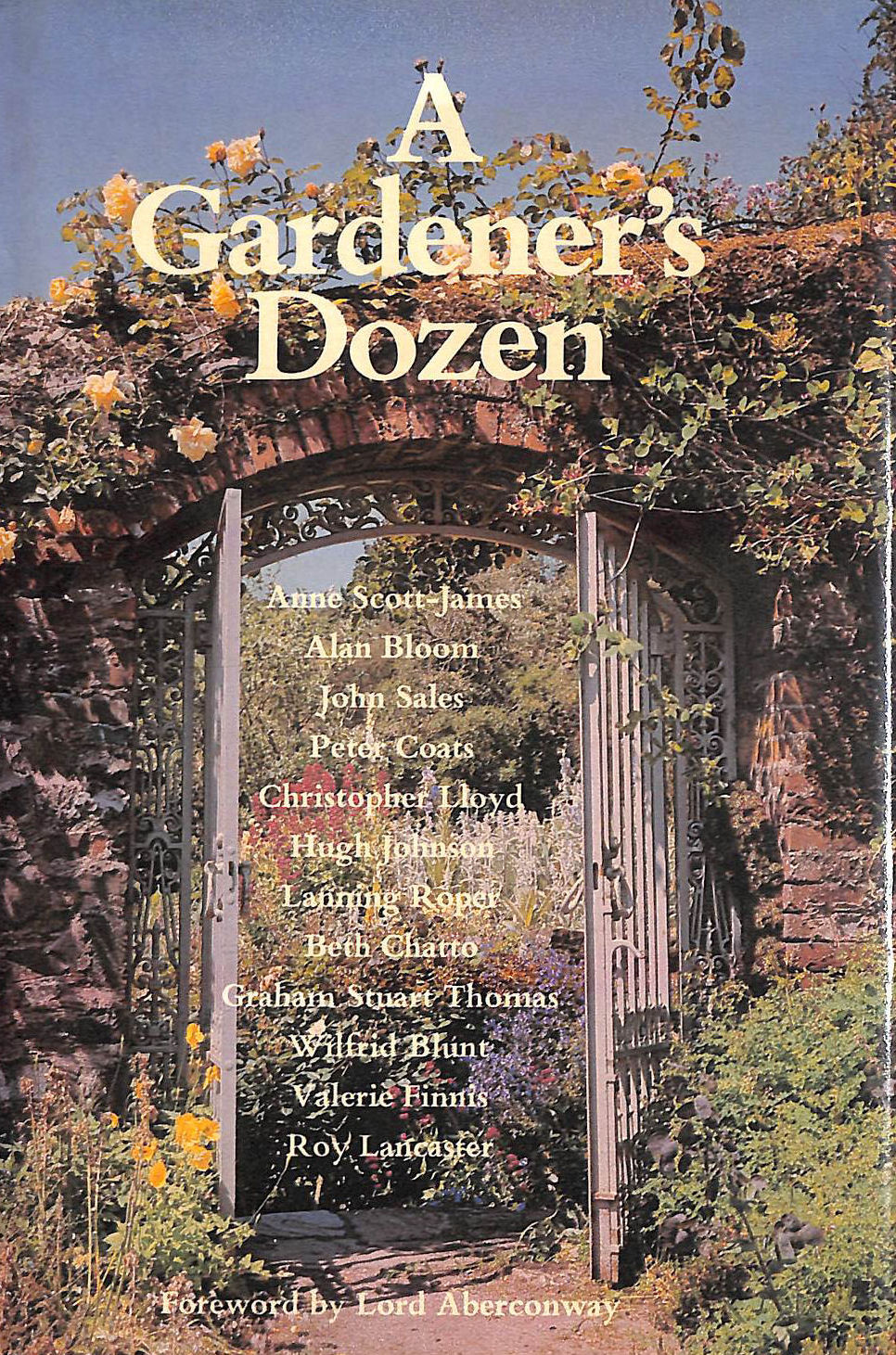 ANNE SCOTT-JAMES; ALAN BLOOM; CHRISTOPHER LLOYD; BETH CHATTO; GRAHAM STUART THOMAS; ROY LANCASTER; HUGH JOHNSON; JOHN SALES; PETER COATS; WILFRID BLUNT - A Gardener's Dozen