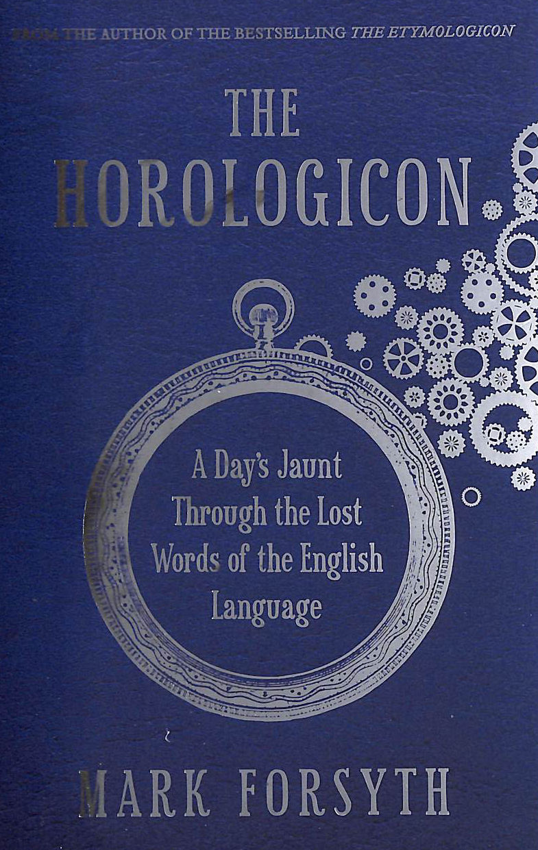 FORSYTH, MARK - The Horologicon: A Day's Jaunt Through the Lost Words of the English Language