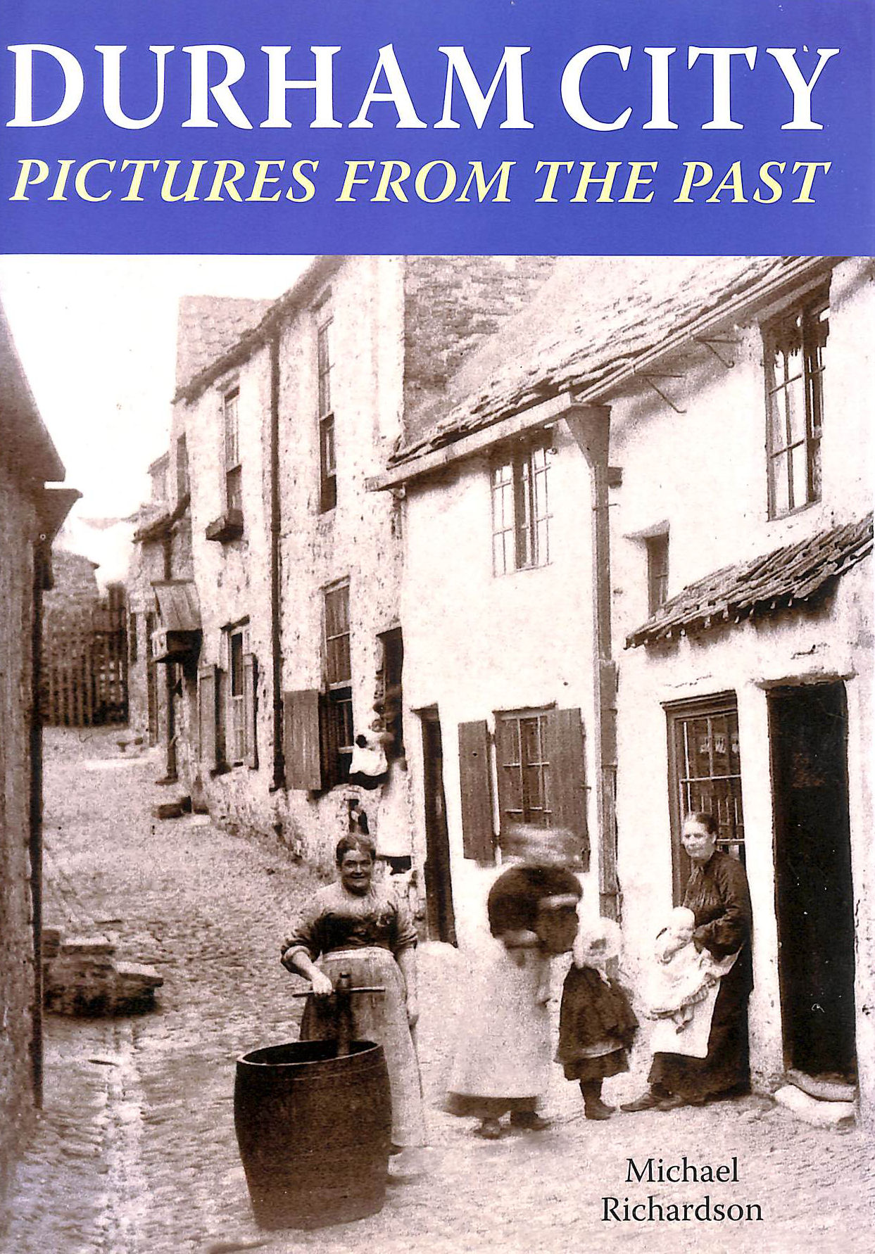 RICHARDSON, MICHAEL - Durham City: Pictures from the Past