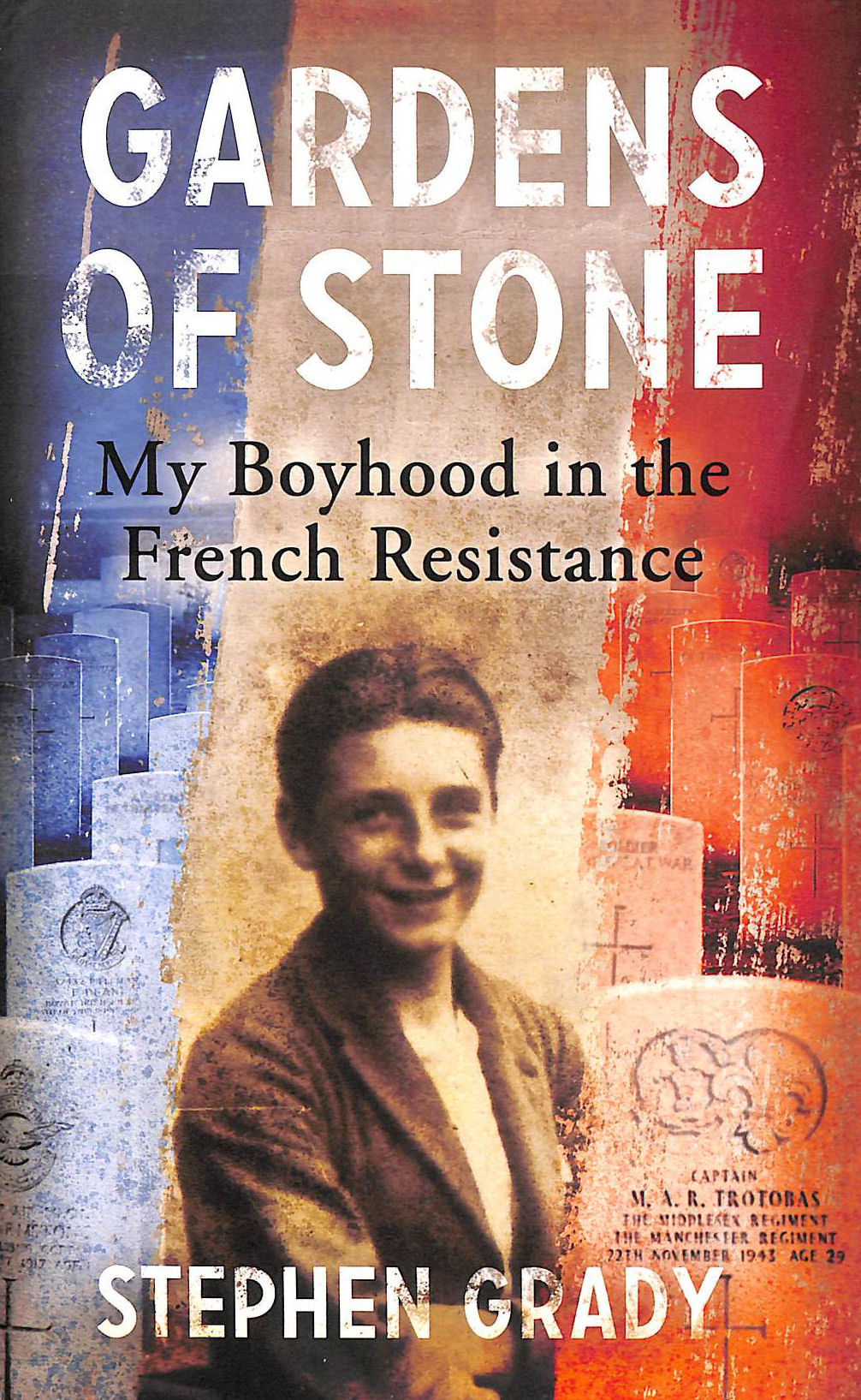 STEPHEN GRADY; MICHAEL WRIGHT [COLLABORATOR] - Gardens of Stone: My Boyhood in the French Resistance (Extraordinary Lives, Extraordinary Stories of World War Two)