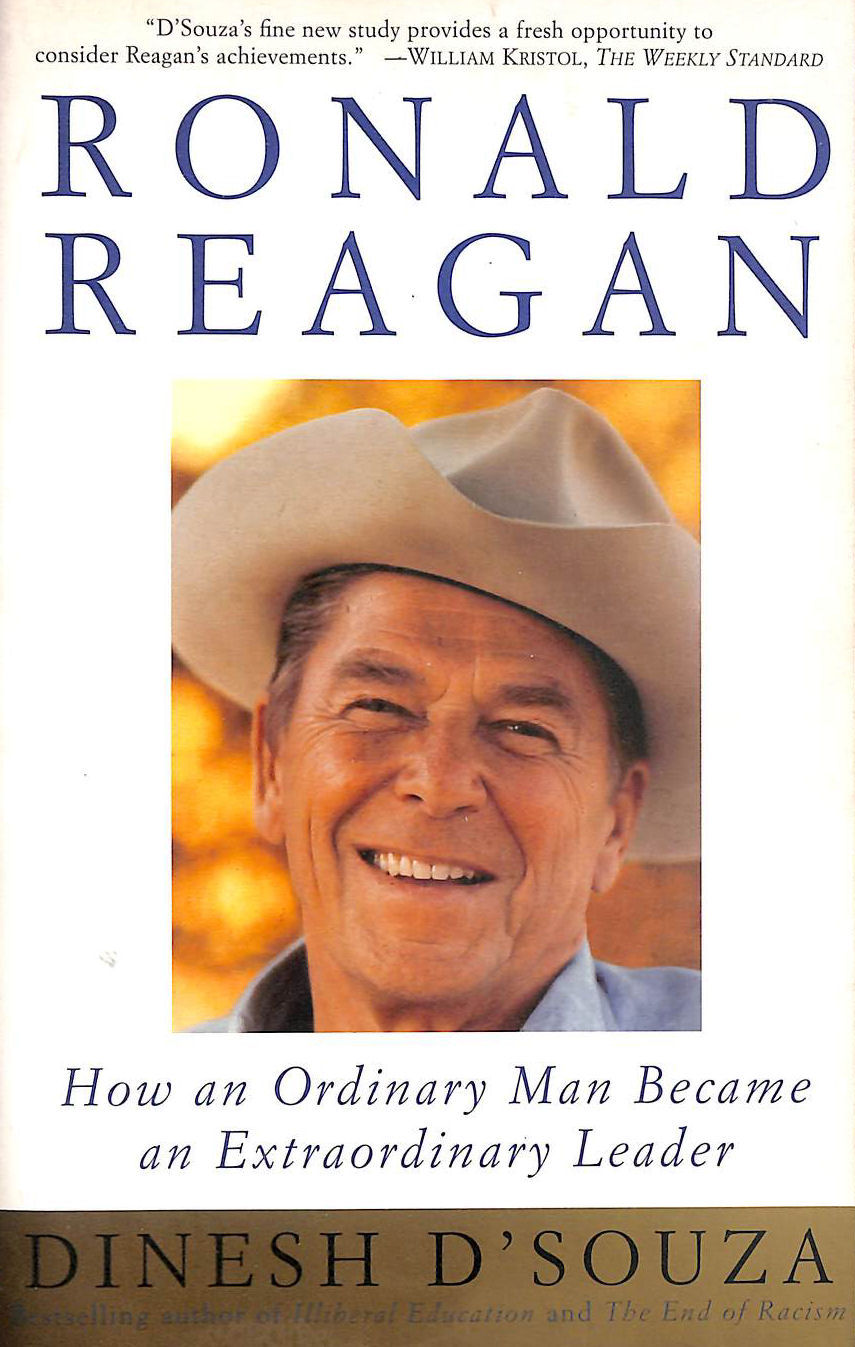 D'SOUZA, DINESH - Ronald Reagan: How an Ordinary Man Became an Extraordinary Leader