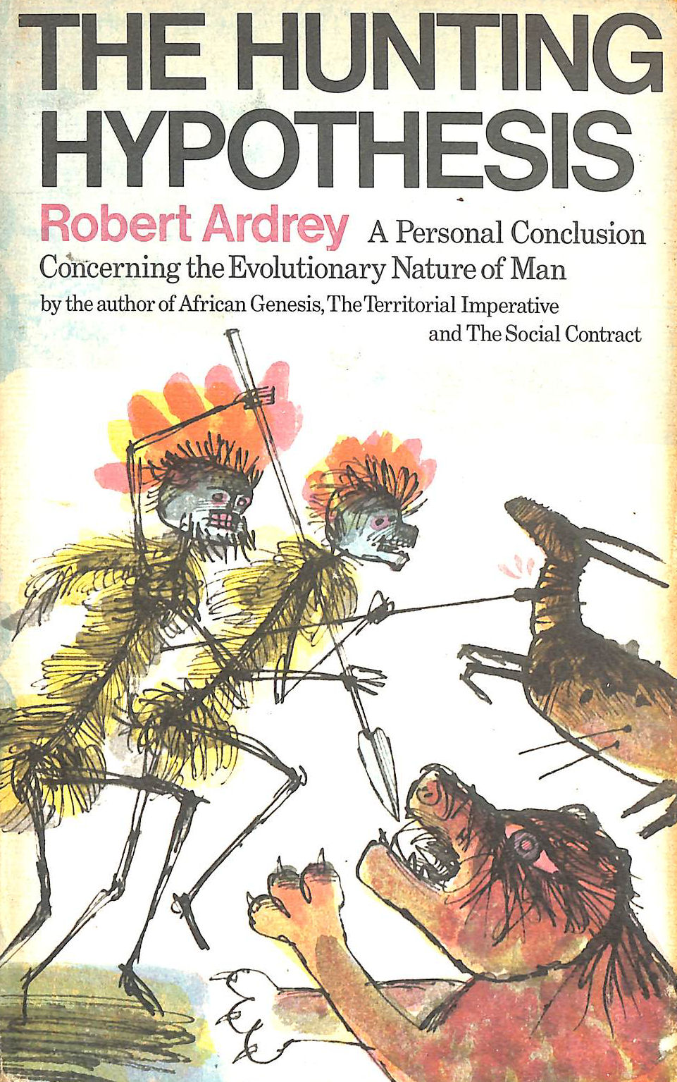 ARDREY, ROBERT - Hunting Hypothesis: A Personal Conclusion Concerning the Evolutionary Nature of Man