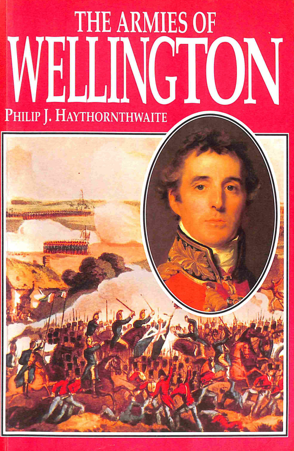 HAYTHORNTHWAITE, PHILIP J. - The Armies of Wellington