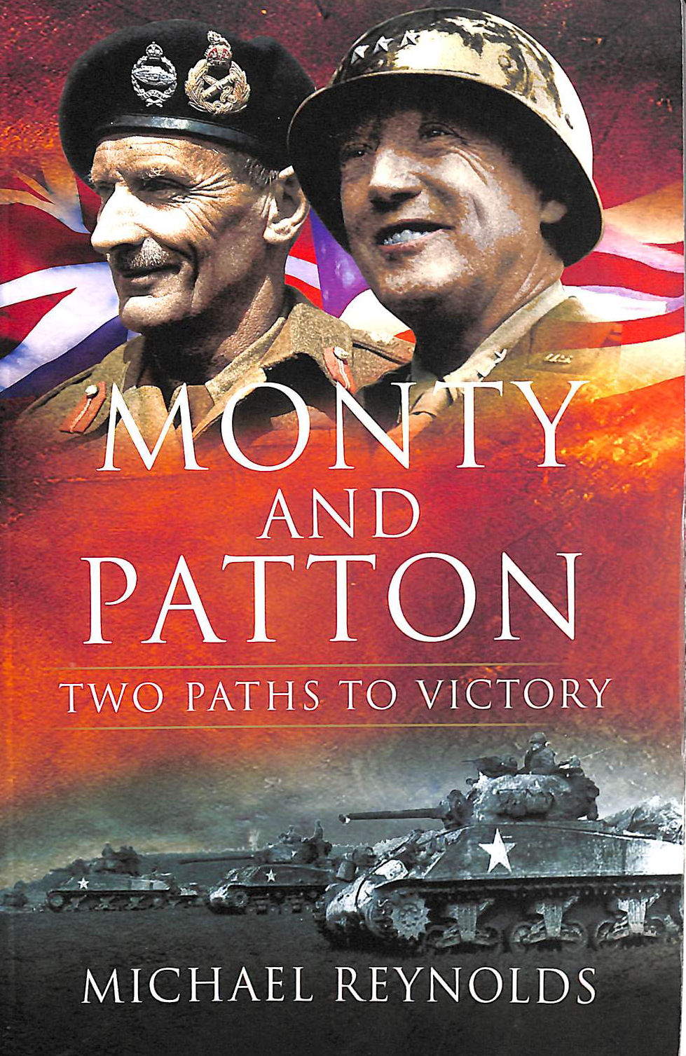 MICHAEL REYNOLDS - Monty and Patton: Two Paths to Victory
