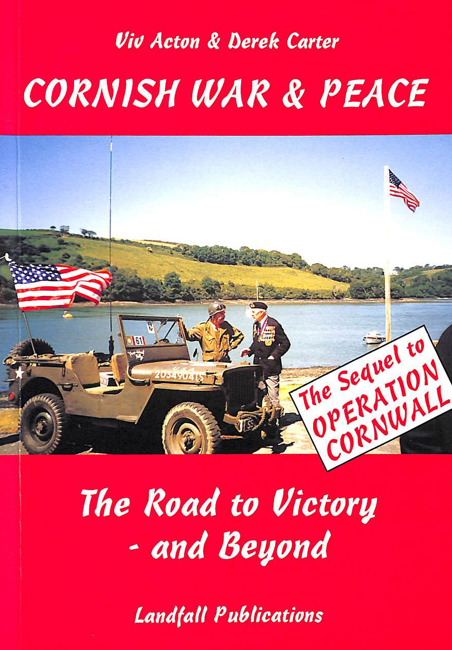 ACTON, VIV; CARTER, DEREK - Cornish War and Peace: The Road to Victory - and Beyond