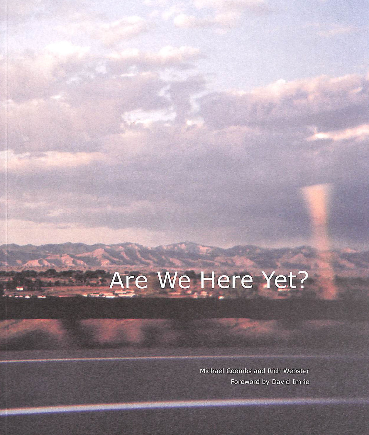 MICHAEL COOMBS; RICH WEBSTER; DAVID IMRIE; ADAM FINE [EDITOR] - Are We Here Yet?
