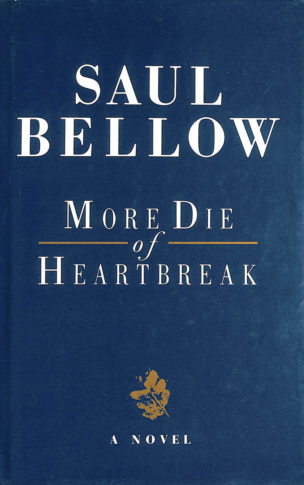 BELLOW, SAUL - More Die of Heartbreak