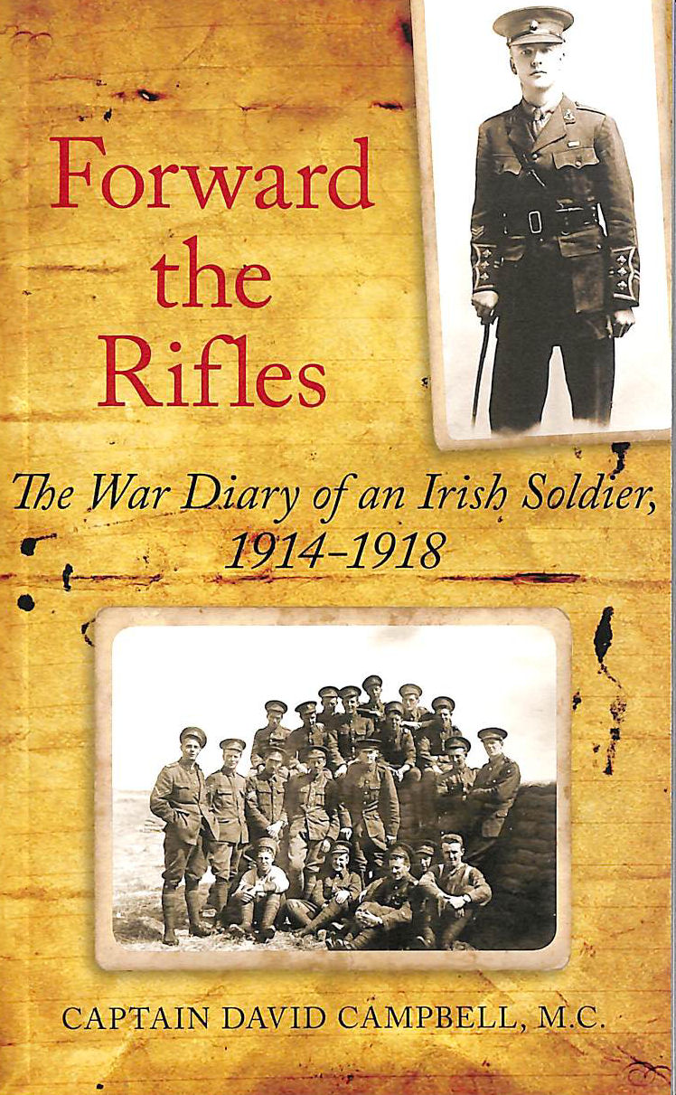 CAMPBELL, . - Forward the Rifles: The 1914-1918 War Diary of Captain David Campbell, MC
