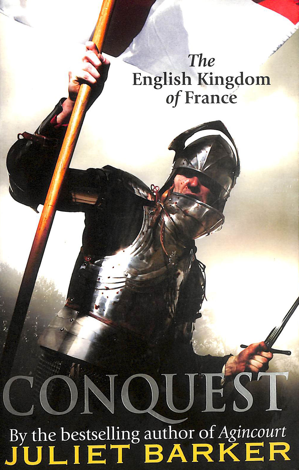 BARKER, JULIET - Conquest: The English Kingdom of France 1417-1450