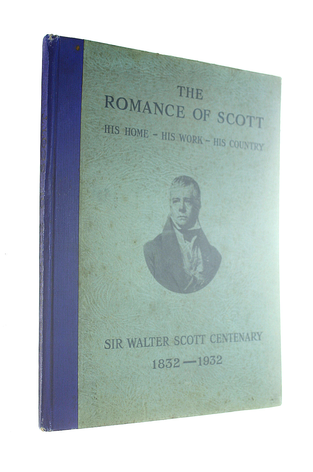 VARIOUS AUTHORS - The Romance of Scott: His Home, His Work, His Country