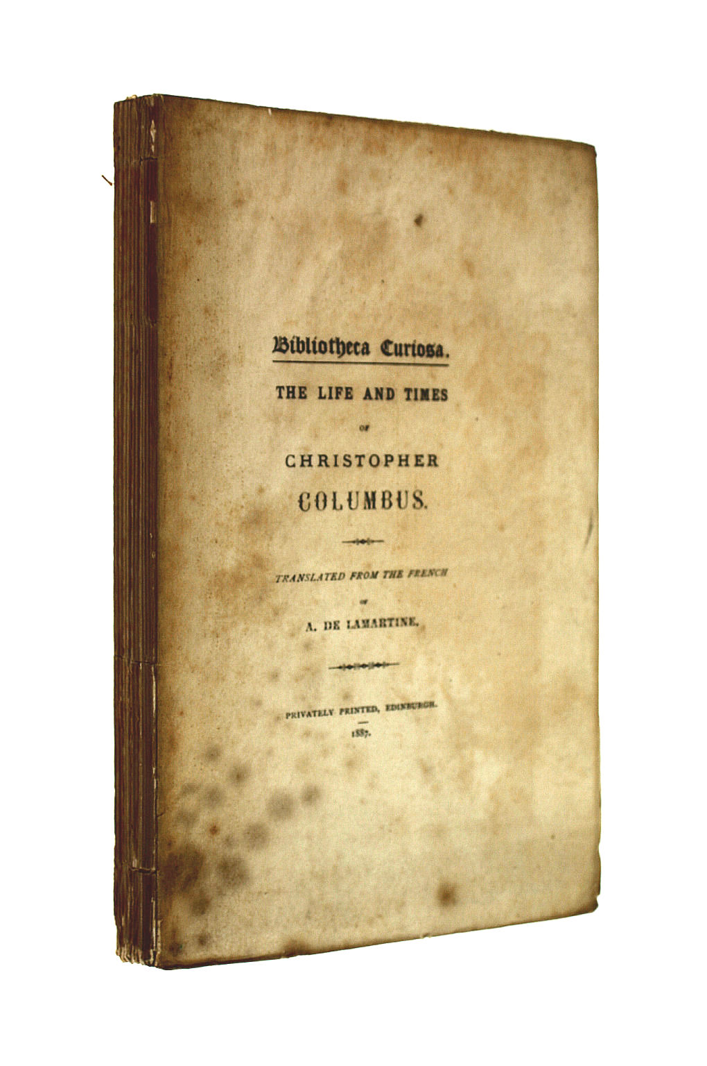 MARIE LOUIS ALPHONSE DE LAMARTINE DE PRAT; CRISTOFORO COLOMBO; EDMUND MARSDEN GOLDSMID - The Life and Times of Christopher Columbus. Translated from the French of a. De Lamartine (Bibliotheca curiosa.)