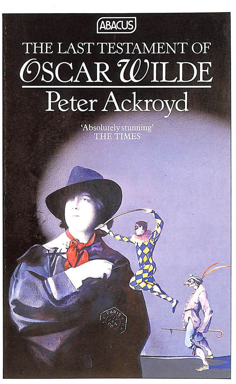 ACKROYD, PETER - The Last Testament Of Oscar Wilde (Abacus Books)