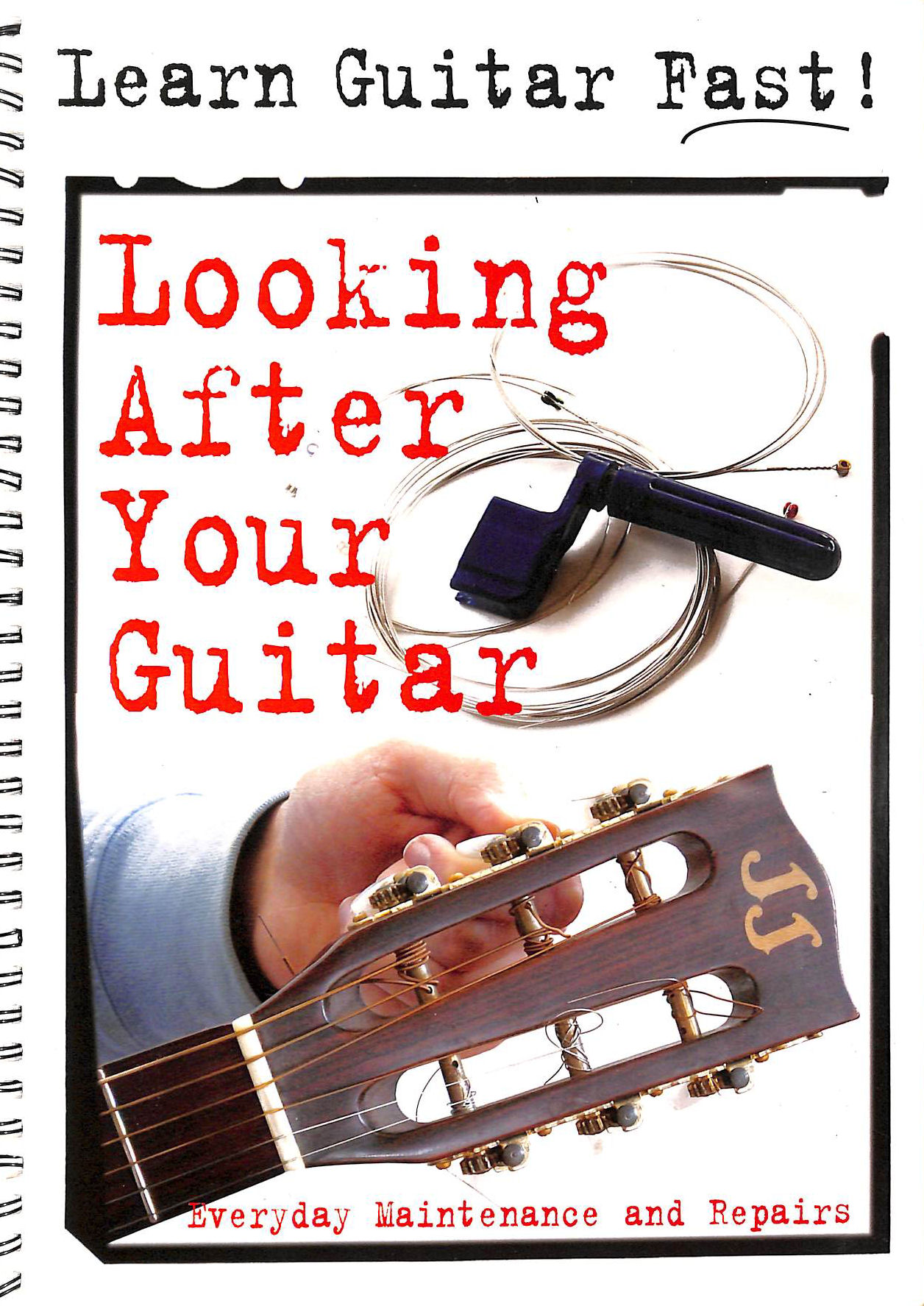 . - Looking After Your Guitar: Everyday Maintenance and Repairs (Learn Guitar Fast)
