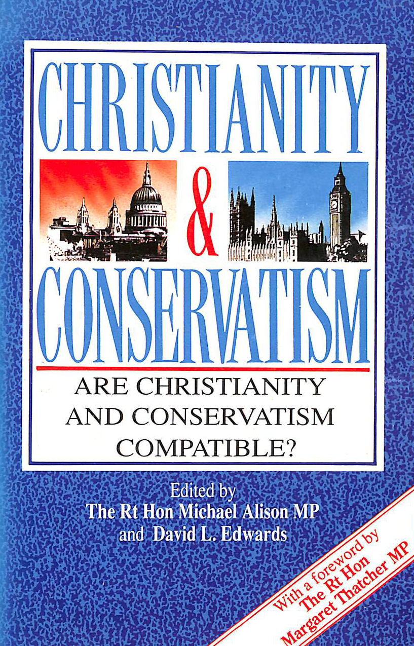 ALISON, MICHAEL [EDITOR]; EDWARDS, DAVID L. [EDITOR]; - Christianity and Conservatism: Are Christianity and Conservatism Compatible?