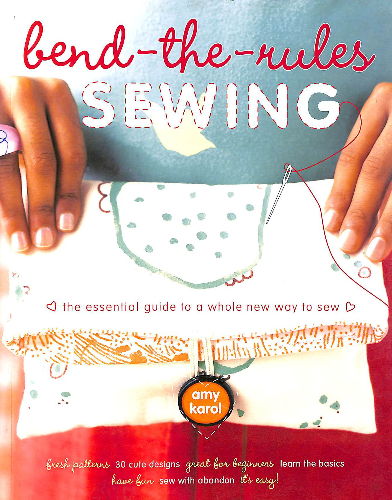 AMY KAROL - Bend-the-Rules Sewing