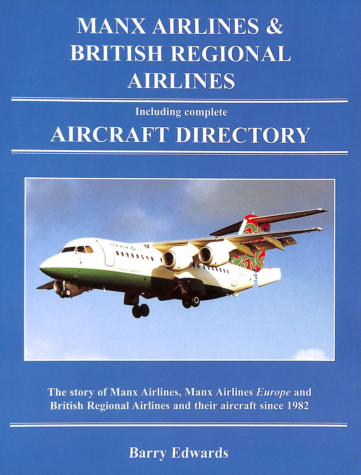 EDWARDS, BARRY - Manx Airlines and British Regional Airlines: Including Complete Aircraft Directory