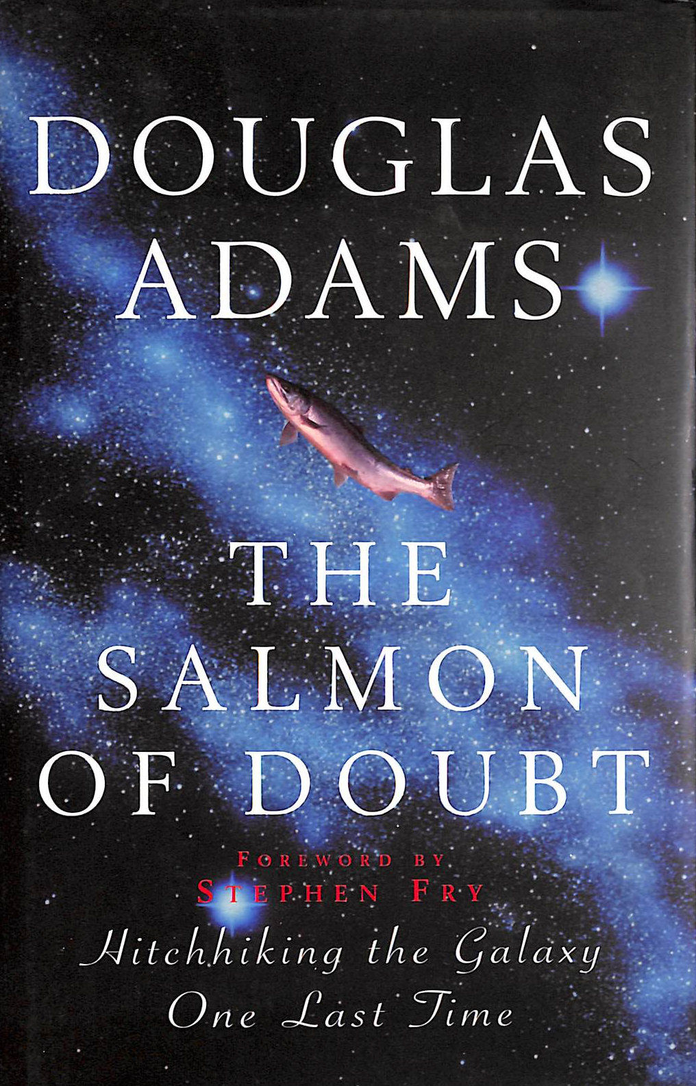ADAMS, DOUGLAS; FRY, STEPHEN - The Salmon of Doubt