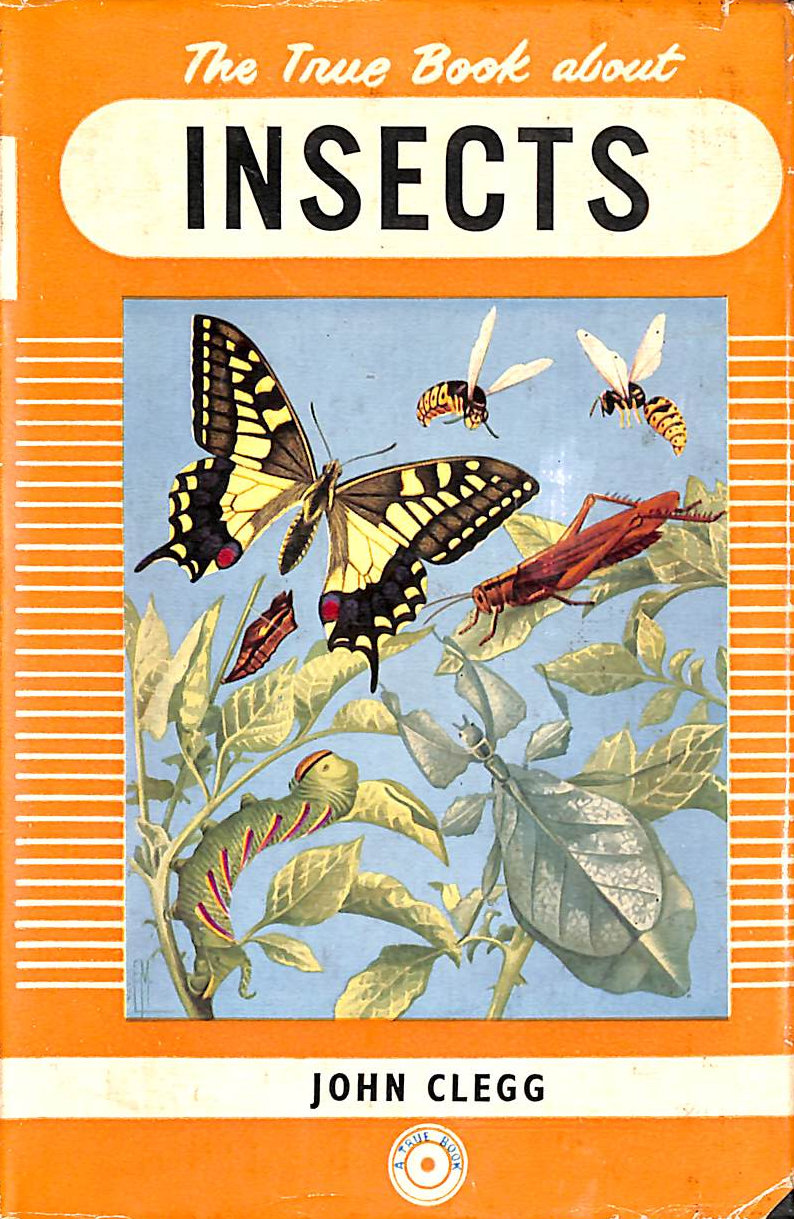 CLEGG, JOHN - The True Book About Insects