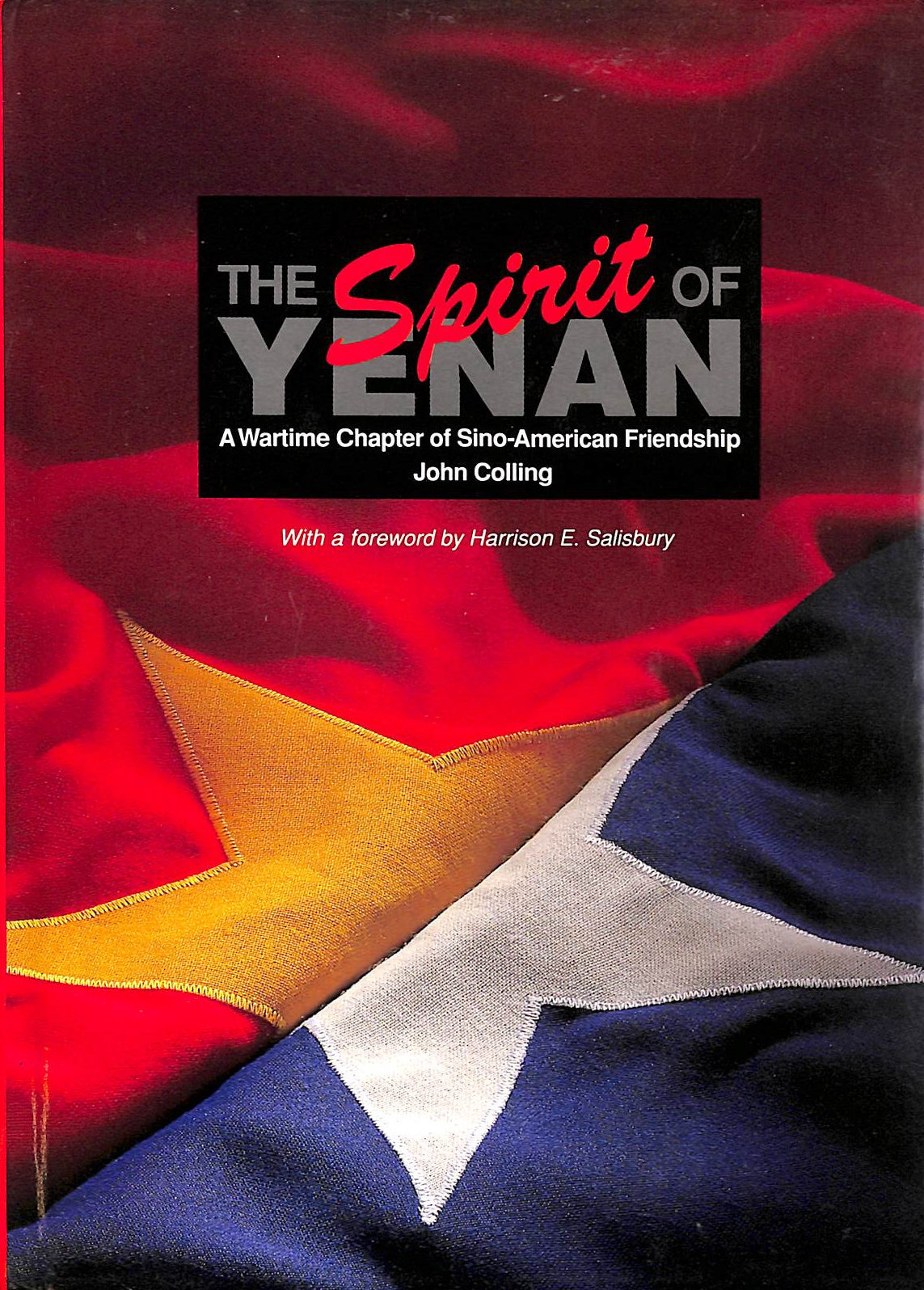 COLLING, JOHN - The Spirit Of Yenan: A Wartime Chapter Of Sino-American Friendship