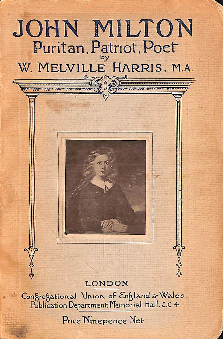 W M HARRIS - John Milton Puritan, Patriot, Poet