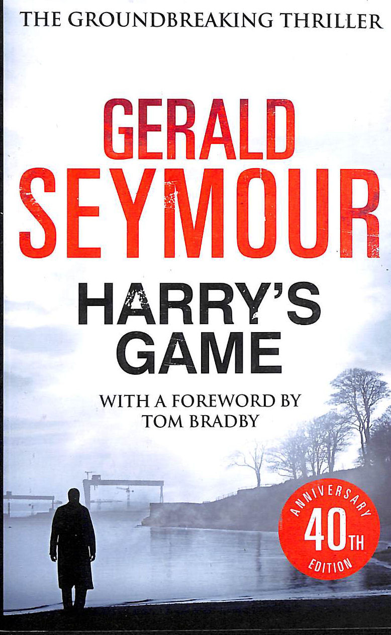 SEYMOUR, GERALD - Harry's Game: The 40th Anniversary Edition