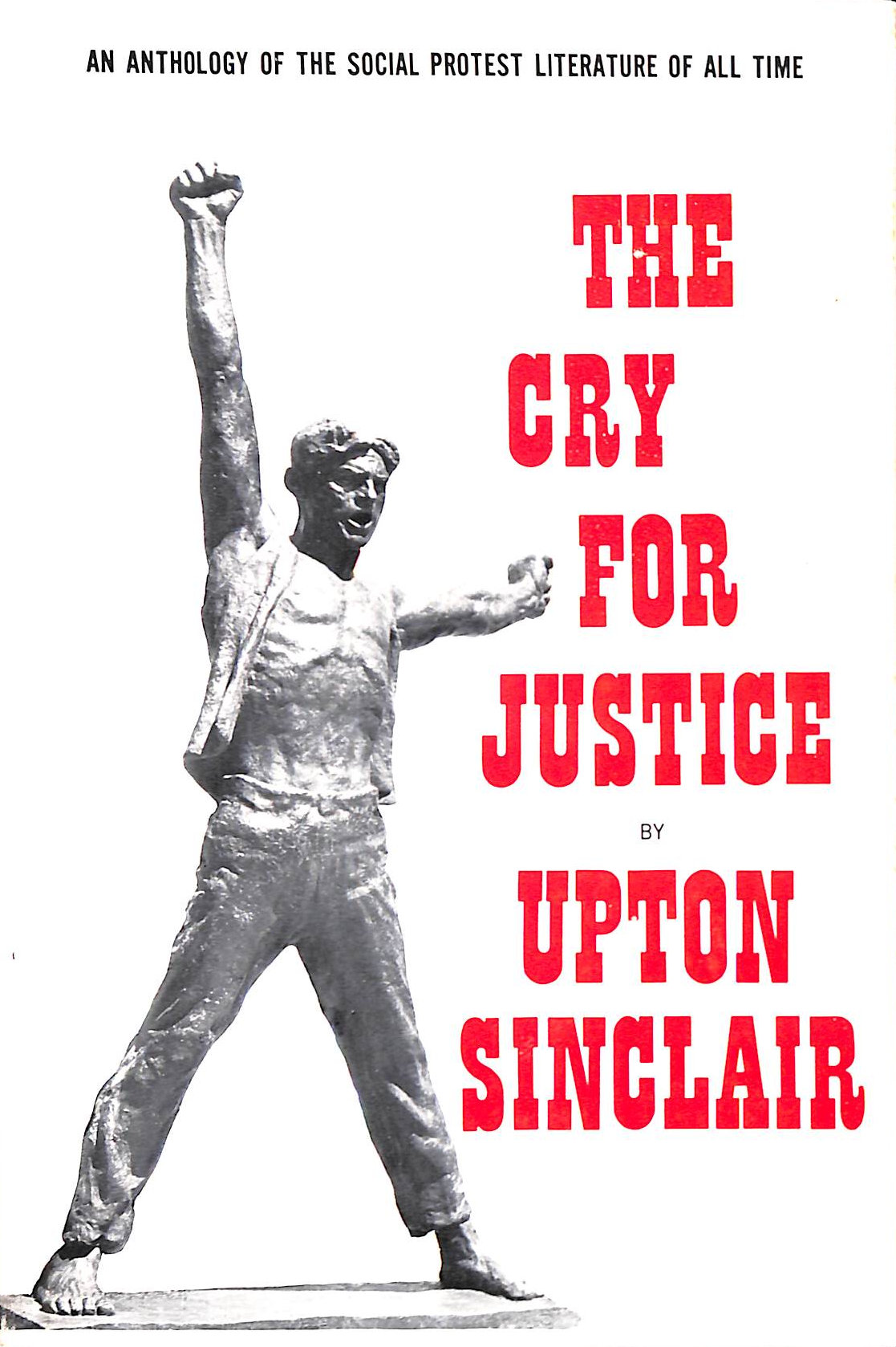 SINCLAIR, UPTON, EDITOR (INTRO, JACK LONDON) - The Cry for Justice An Anthology of the Literature of Social Protest