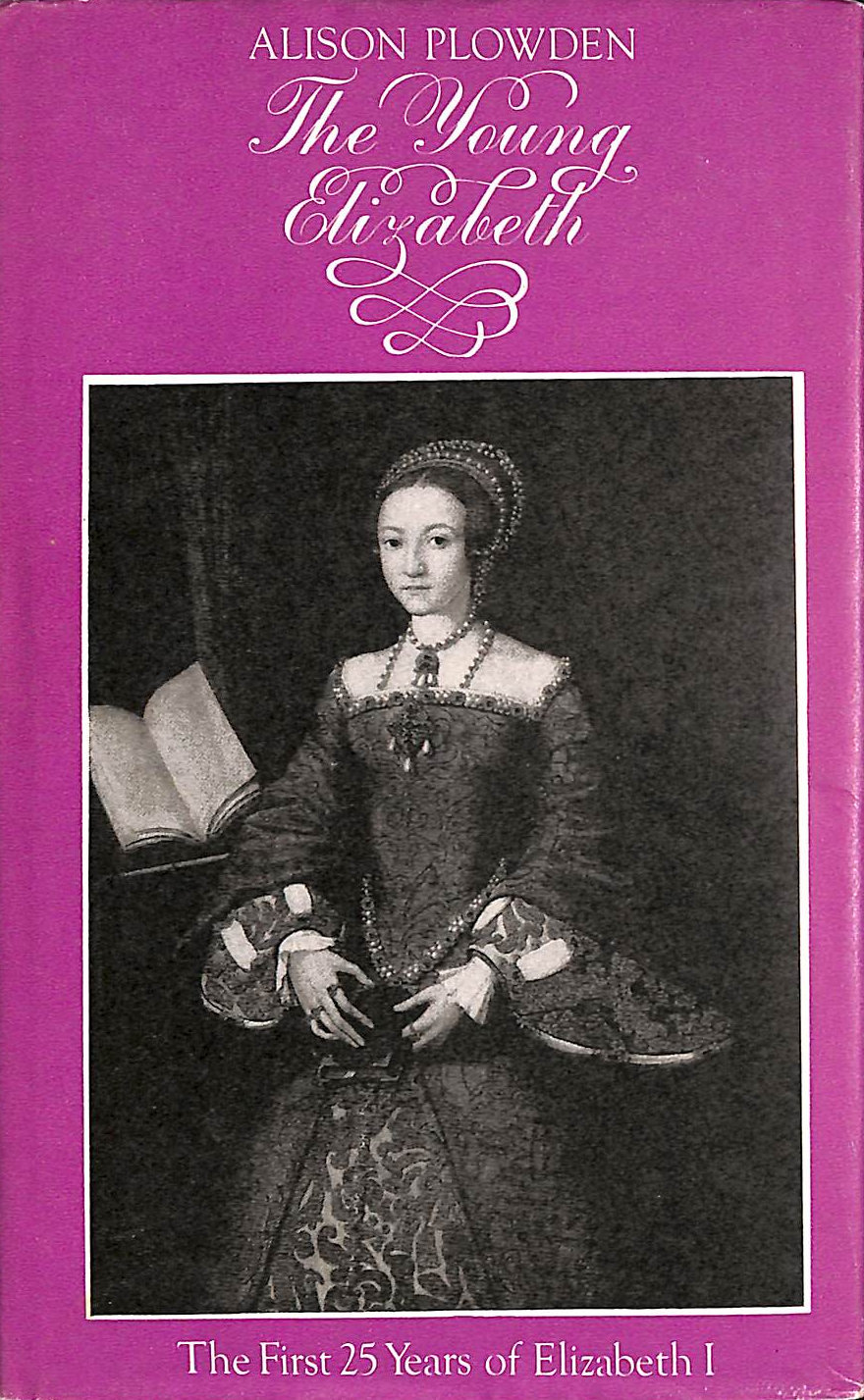 PLOWDEN, ALISON - The Young Elizabeth, the first 25 years of Elizabeth 1