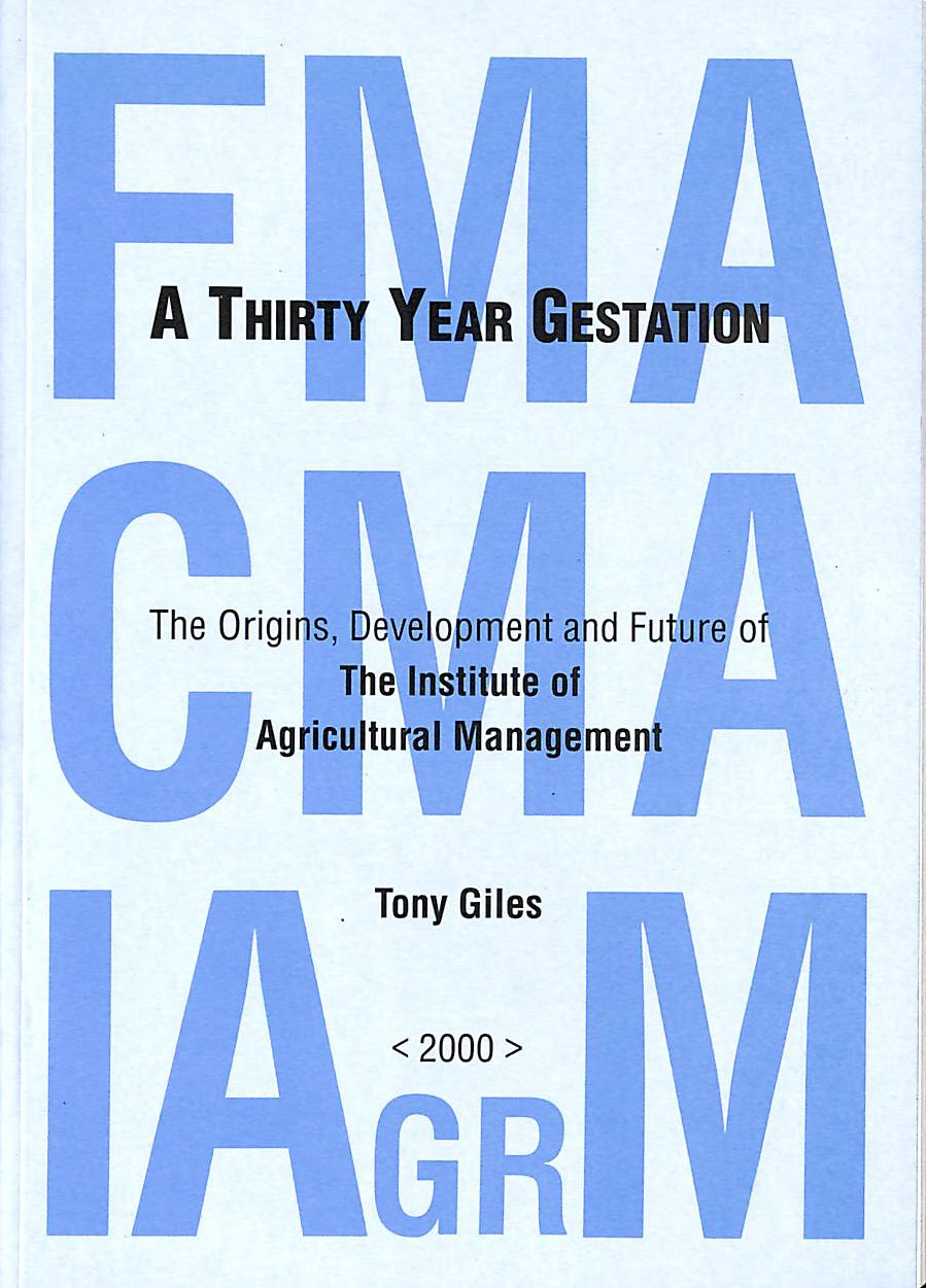 TONG GILES - A Thirty Year Gestation: The Oriins, Development and Fuure of the Institute of Agricultural Management