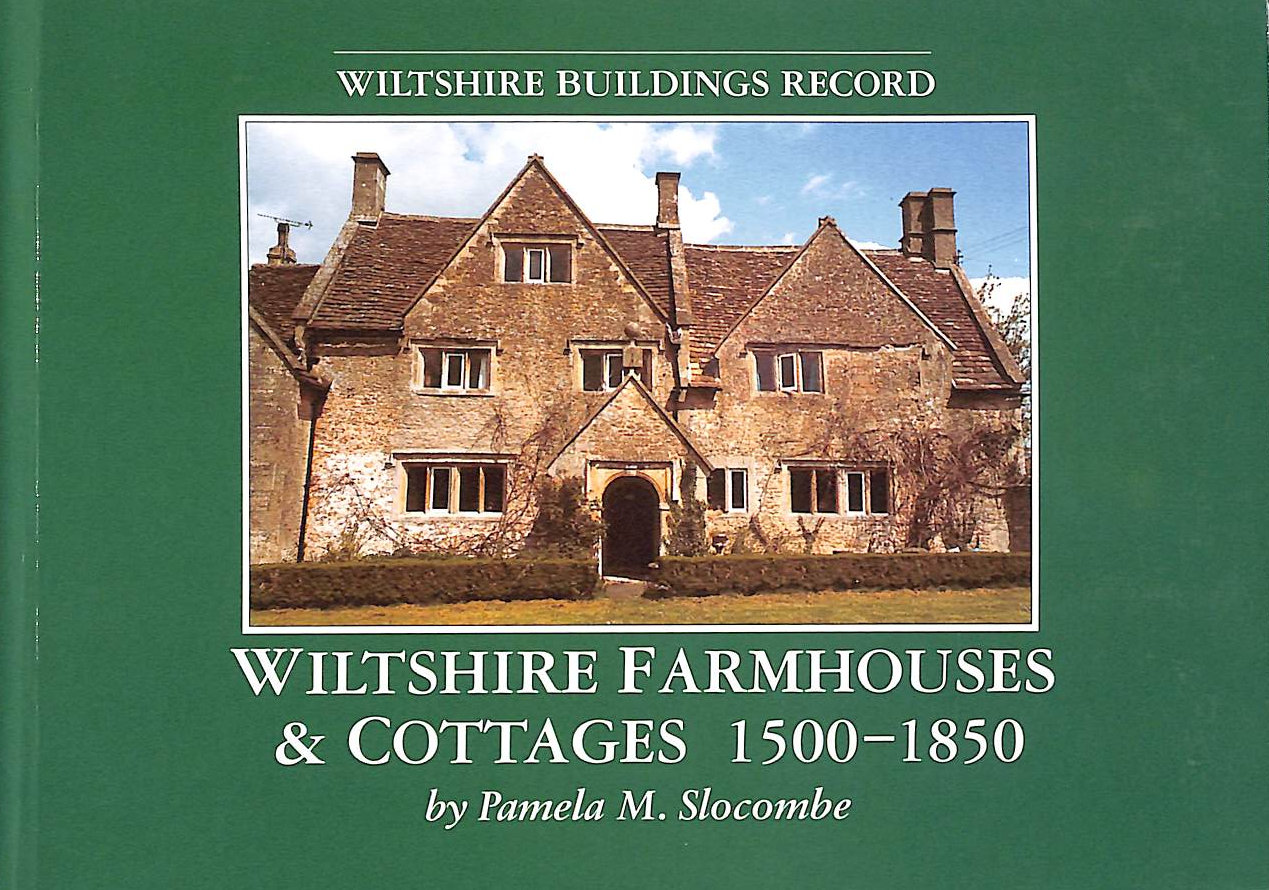 SLOCOMBE, PAMELA - Wiltshire Farmhouses and Cottages, 1500-1850 (Wiltshire buildings record)