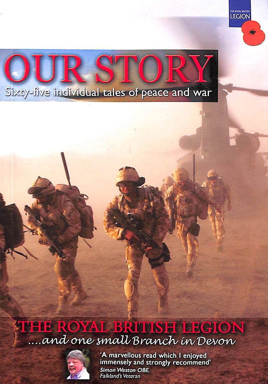 PADDY KING-FRETTS; SIMON WESTON [CONTRIBUTOR]; SIR HUGH STUCLEY [CONTRIBUTOR]; - Our Story Sixty-five individual tales of peace and war