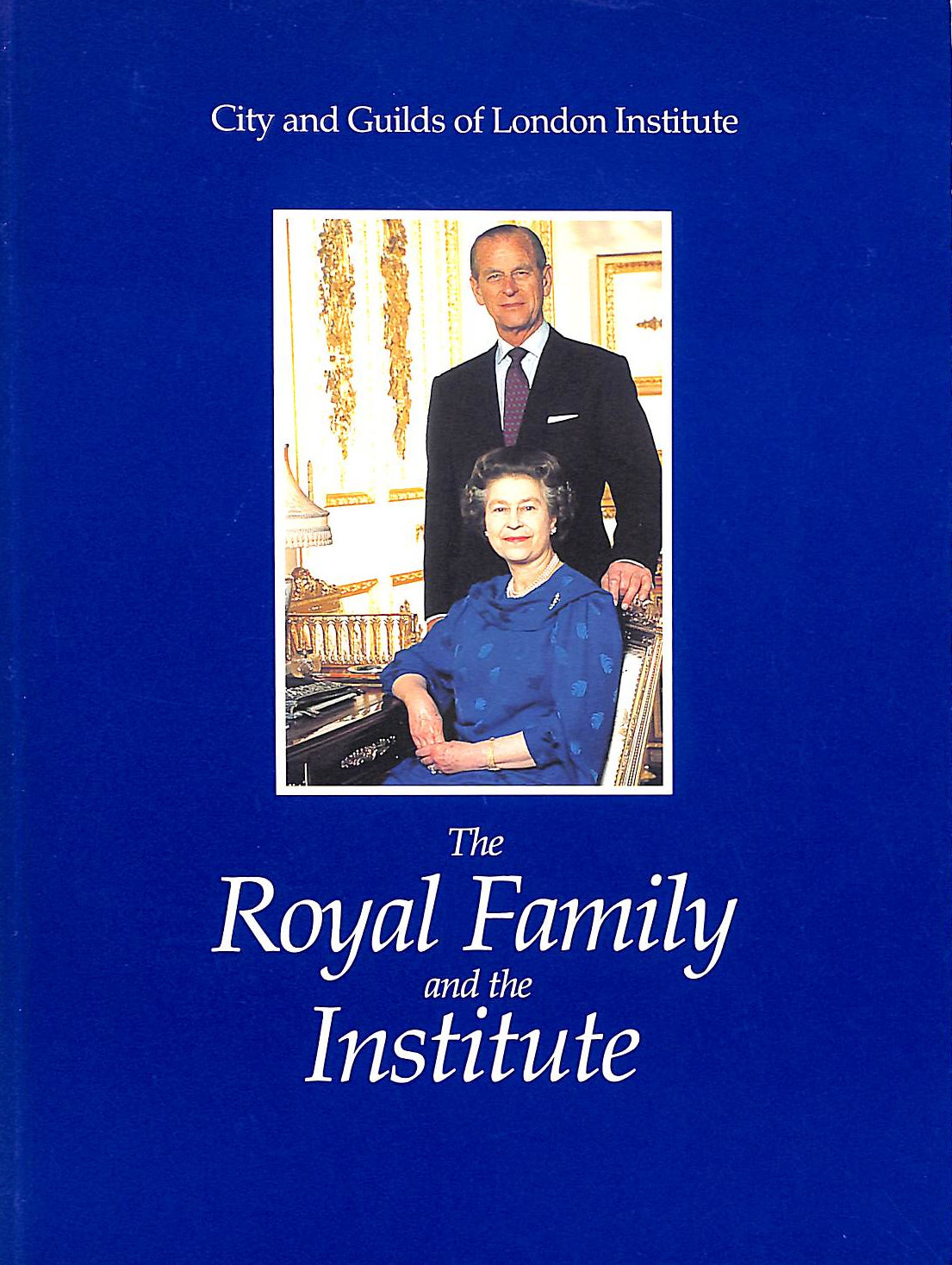 CITY AND GUILDS OF LONDON INSTITUTE - The Royal Family and the Institute