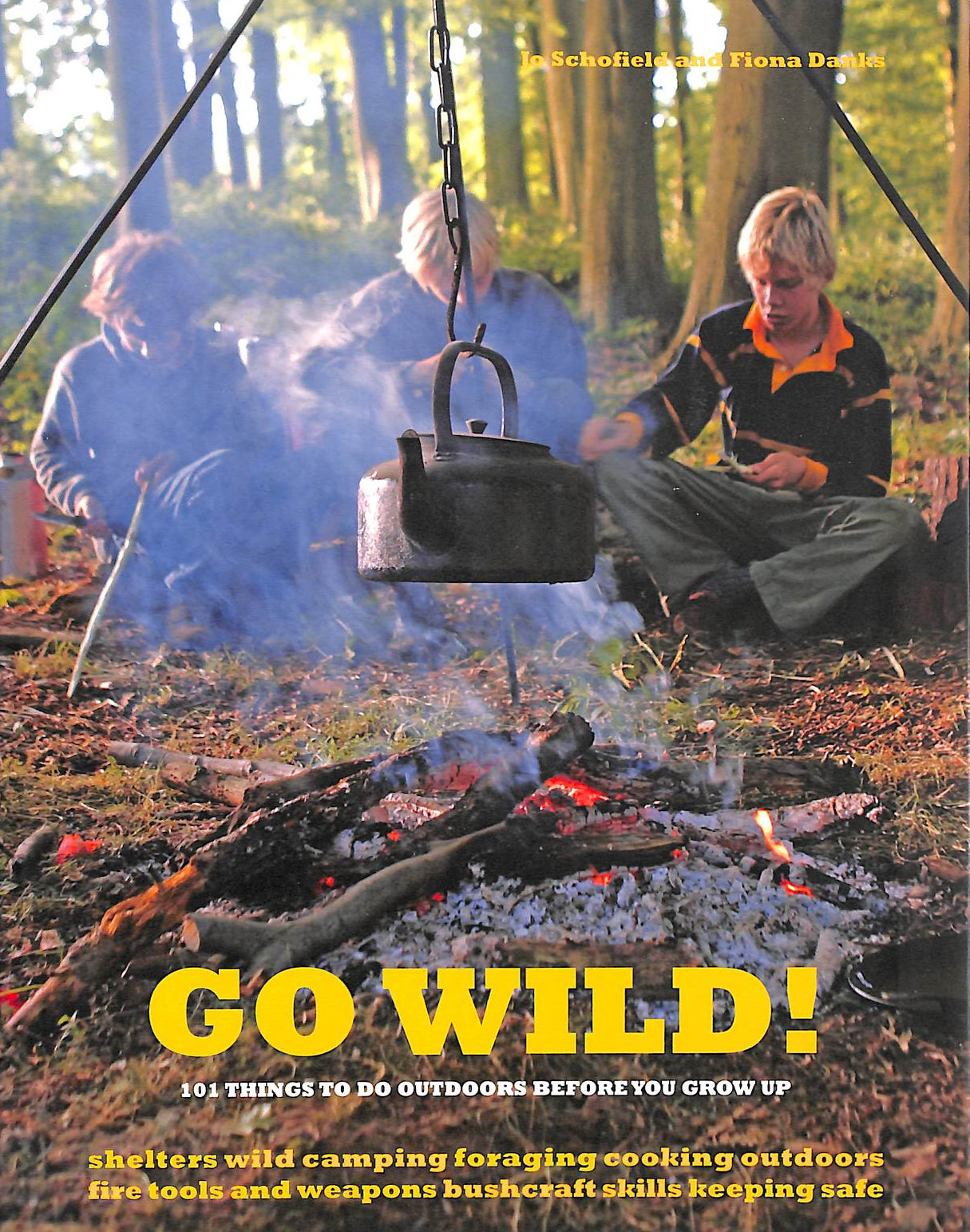 DANKS, FIONA; SCHOFIELD, JO - Go Wild!: 101 Things To Do Outdoors Before You Grow Up