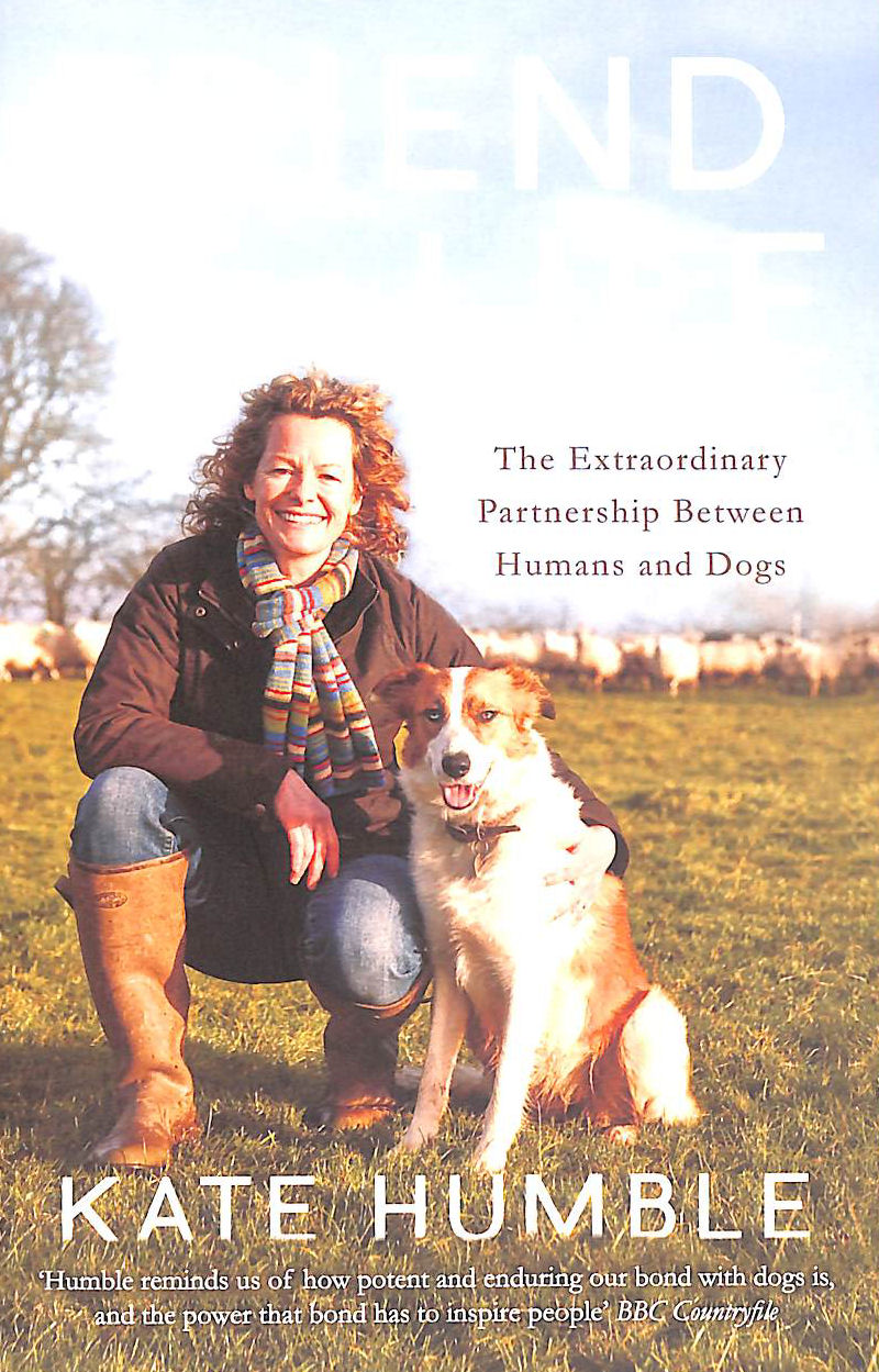 HUMBLE, KATE - Friend For Life: The Extraordinary Partnership Between Humans and Dogs