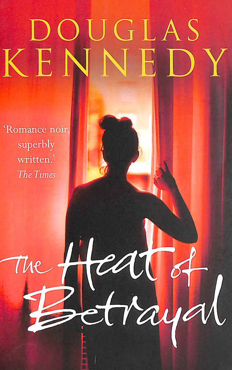 KENNEDY, DOUGLAS - The Heat of Betrayal