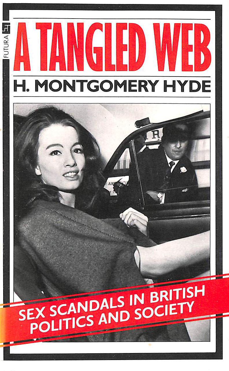 HYDE, H.MONTGOMERY - The Tangled Web, The: Sex Scandals in British Politics and Society