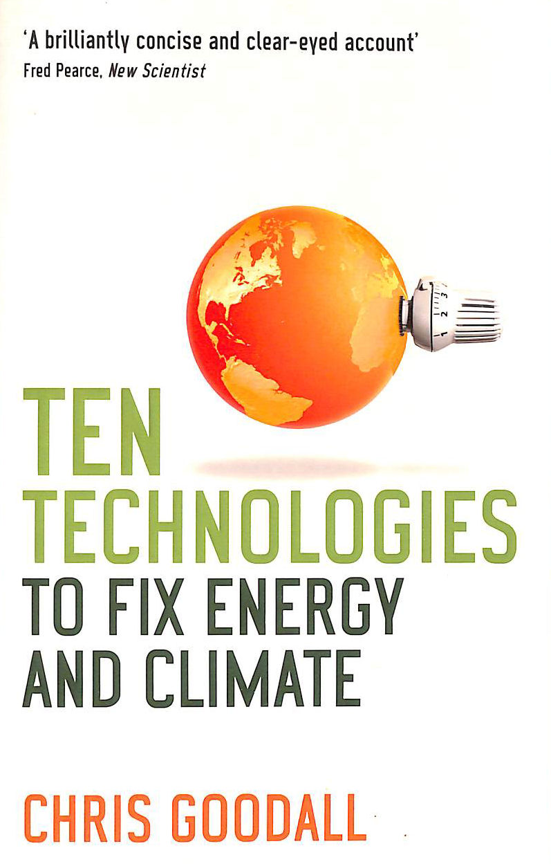 GOODALL, CHRIS - Ten Technologies to Fix Energy and Climate