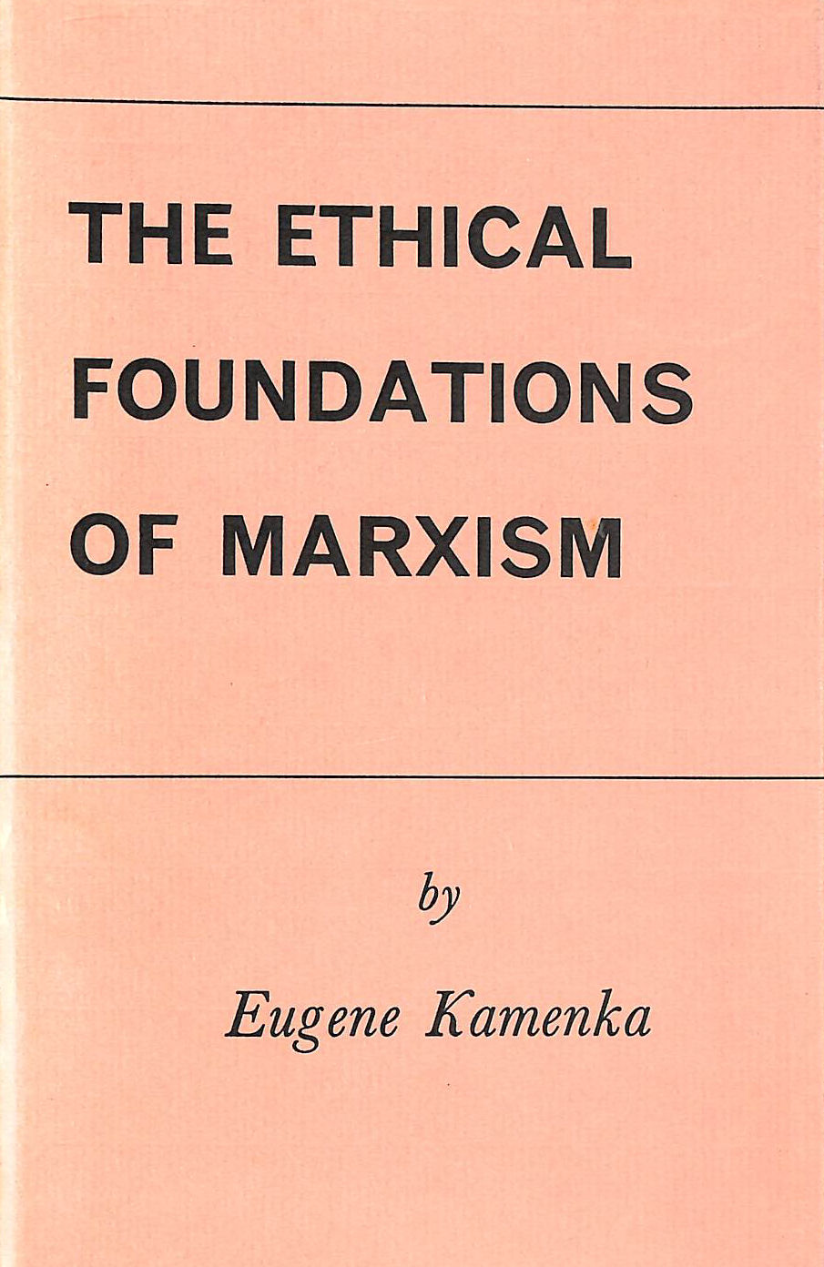 E KAMENKA - The Ethical Foundations of Marxism