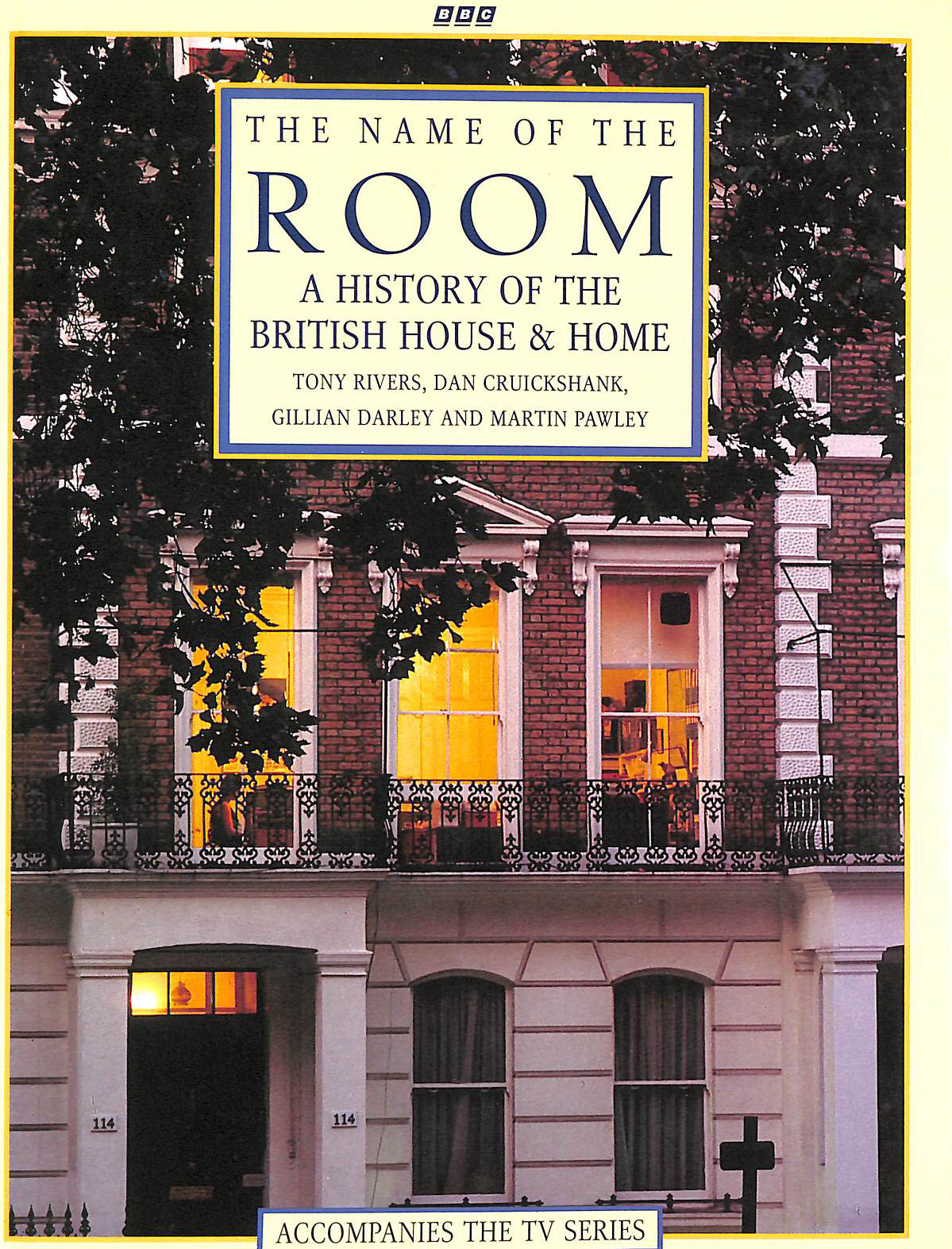 RIVERS, TONY; CRUICKSHANK, DAN; DARLEY, GILLIAN; PAWLEY, MARTIN - The Name of the Room: History of the British House and Home