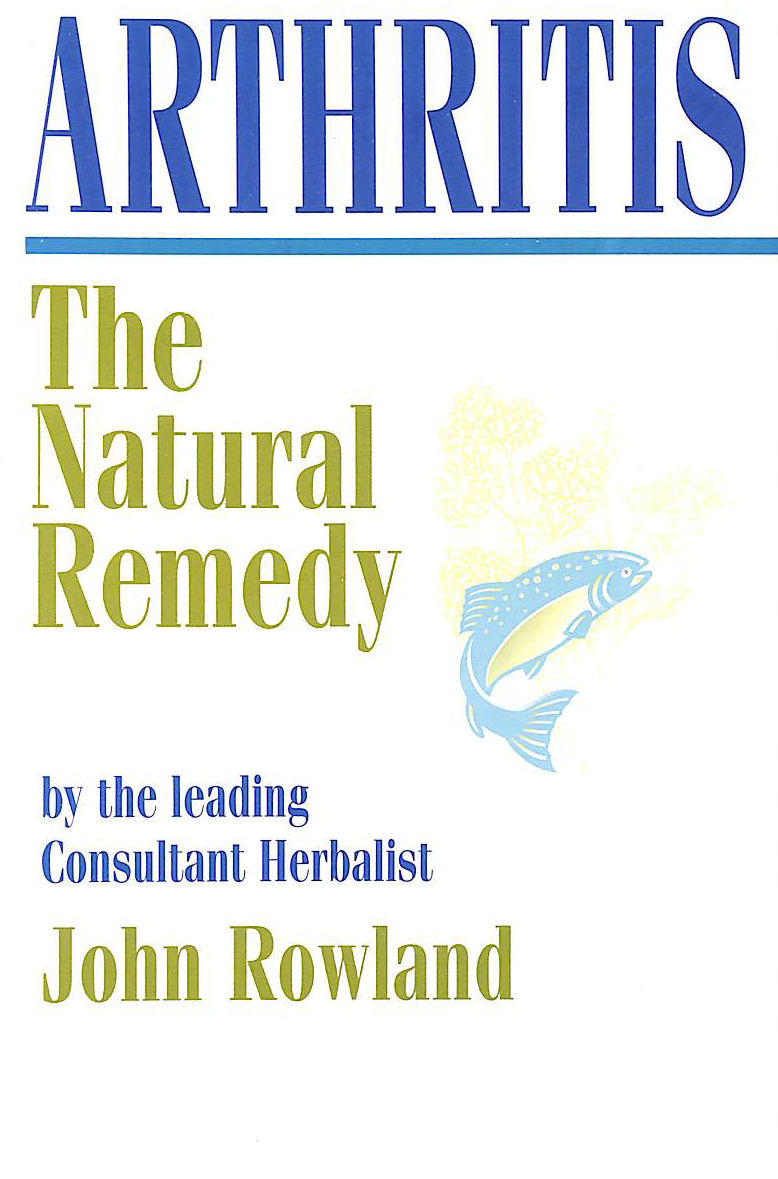 ROWLAND, JOHN - Arthritis: The Natural Remedy