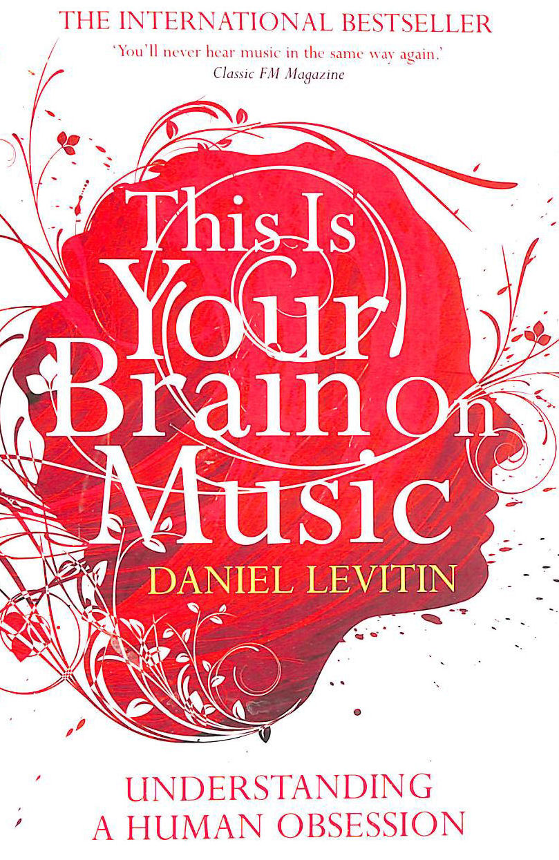LEVITIN, DANIEL J. - This Is Your Brain On Music: Understanding a Human Obsession