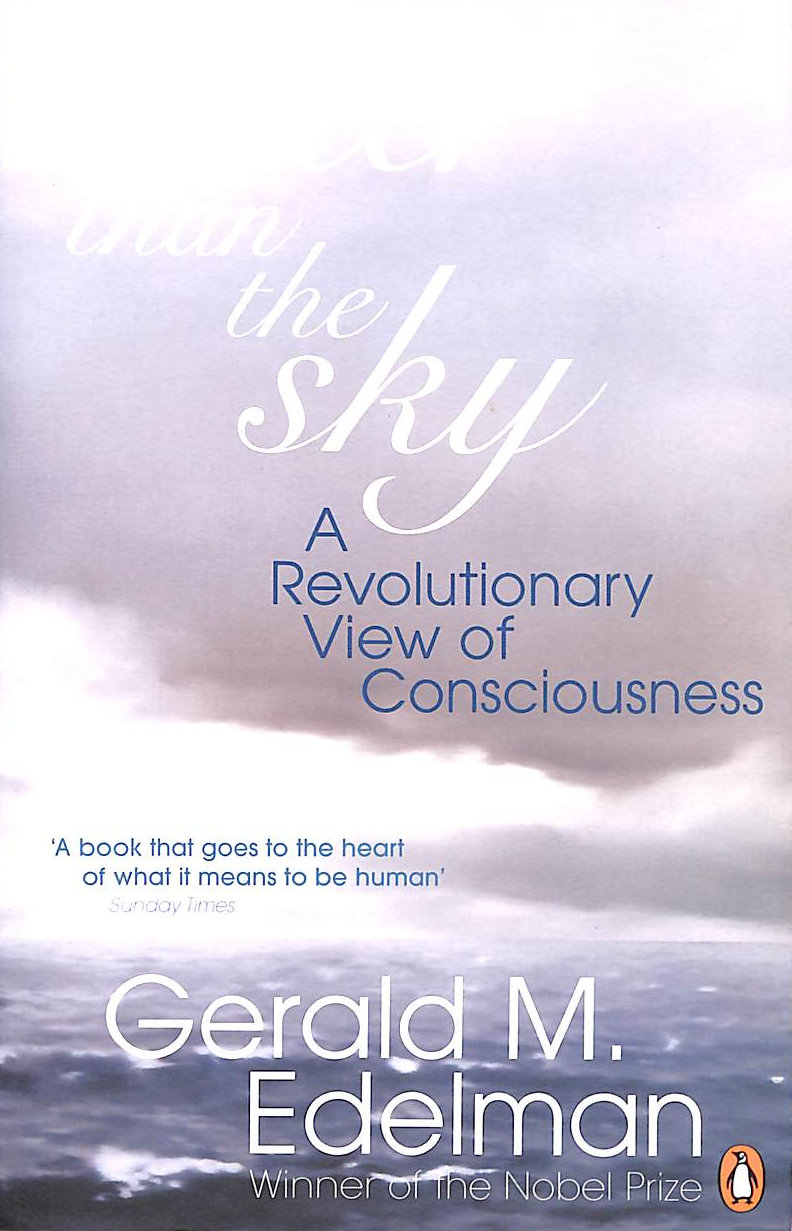 EDELMAN, GERALD M. - Wider Than the Sky: A Revolutionary View of Consciousness