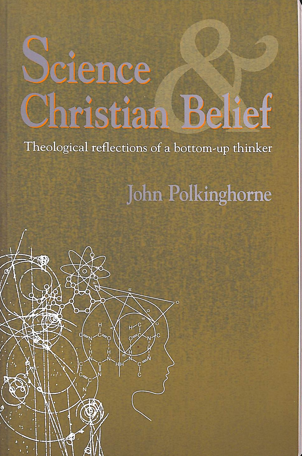 POLKINGHORNE, J. C. - Science and Christian Belief: Theological Reflections of a Bottom-up Thinker