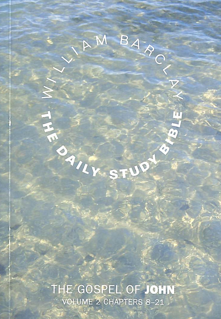 BARCLAY, WILLIAM - The Daily Study Bible:the Gospel of John:Chapters 8-21 (v. 2) (Daily Study Bible)