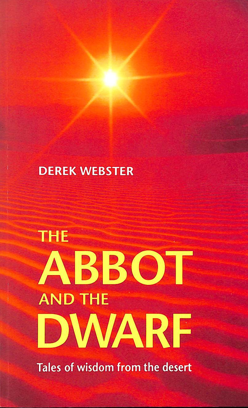 WEBSTER, DEREK H. - The Abbot and the Dwarf: Tales of Wisdom from the Desert